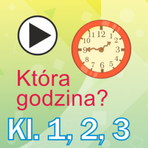 Która godzina? (klasa 1 i 2), jednostki czasu (klasa 3)